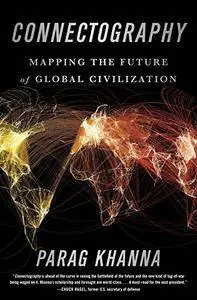 Connectography: Mapping the Future of Global Civilization (repost)