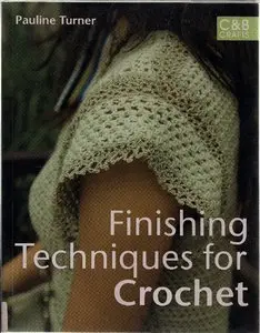 Finishing Techniques for Crochet: Give Your Crochet That Professional Look 