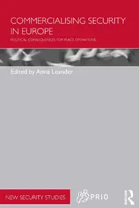 "Commercialising Security in Europe: Political consequences for peace operations" ed. by Anna Leander