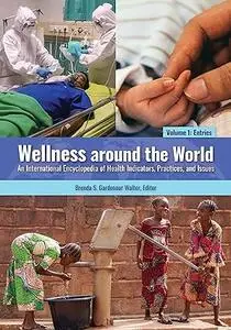 Wellness around the World: An International Encyclopedia of Health Indicators, Practices, and Issues [2 volumes] (Repost)