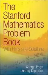 The Stanford Mathematics Problem Book: With Hints and Solutions (Dover Books on Mathematics)