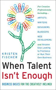 When Talent Isn't Enough: Business Basics for the Creatively Inclined (Repost)