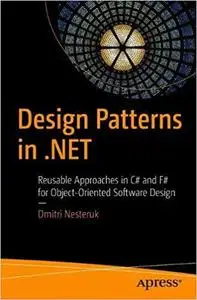 Design Patterns in .NET: Reusable Approaches in C# and F# for Object-Oriented Software Design