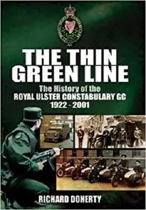 The Thin Green Line: The History of the Royal Ulster Constabulary GC 1922-2001