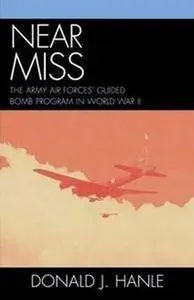 Near Miss: The Army Air Forces' Guided Bomb Program in World War II (Repost)