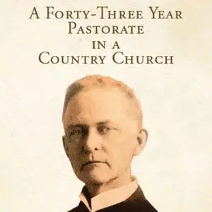 «A Forty-Three Year Pastorate in a Country Church» by Cornelius Washington Grafton