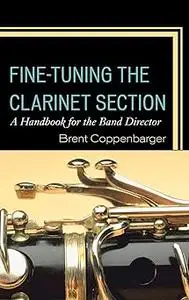 Fine-Tuning the Clarinet Section: A Handbook for the Band Director