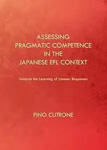 Assessing Pragmatic Competence in the Japanese EFL Context: Towards the Learning of Listener Responses