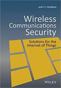 Wireless Communications Security: Solutions for the Internet of Things (Repost)