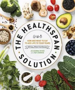 The Healthspan Solution: How and What to Eat to Add Life to Your Years: 100 Easy, Whole-Food Recipes