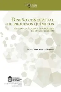 «Diseño conceptual de procesos químicos. Metodología con aplicaciones en esterificación» by Paulo César Narváez Rincón