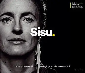 «Sisu - Tarinoita itsensä ylittämisestä ja hyvän tekemisestä» by Lauri Järvilehto,Meeri Koutaniemi,Emilia Lahti,Sonja St