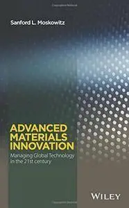 Advanced Materials Innovation: Managing Global Technology in the 21st century (repost)