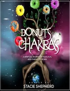 «Donuts and Chakras – A Spiritual Journey of Food, Fun, and Finding Your Way» by Stacie Shepherd