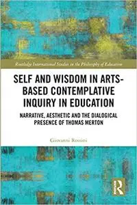 Self and Wisdom in Arts-Based Contemplative Inquiry in Education: Narrative, Aesthetic and the Dialogical Presence of Th