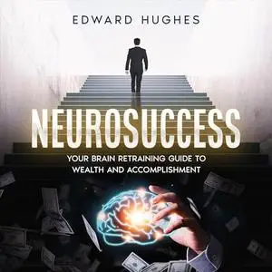NeuroSuccess: Your Brain Retraining Guide to Wealth and Accomplishment [Audiobook]