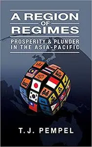 A Region of Regimes: Prosperity and Plunder in the Asia-Pacific