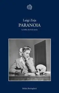 Luigi Zoja - Paranoia. La follia che fa la storia