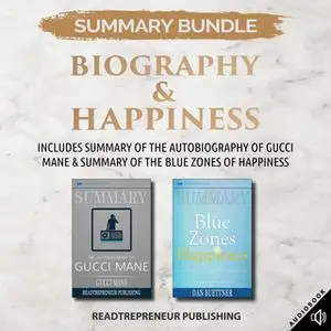 «Summary Bundle: Biography & Happiness – Includes Summary of The Autobiography of Gucci Mane & Summary of The Blue Zones