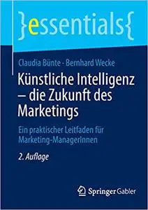 Künstliche Intelligenz – die Zukunft des Marketings: Ein praktischer Leitfaden für Marketing-ManagerInnen