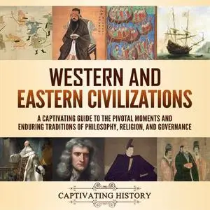 Western and Eastern Civilizations: A Captivating Guide to the Pivotal Moments and Enduring Traditions of Philosophy [Audiobook]