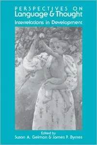 Perspectives on Language and Thought: Interrelations in Development by Susan A. Gelman