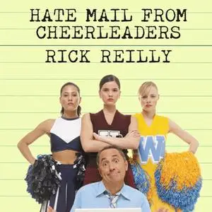 «Hate Mail from Cheerleaders: And Other Adventures from the Life of Reilly» by Rick Reilly