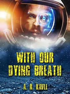 «With Our Dying Breath» by A.R. Kavli