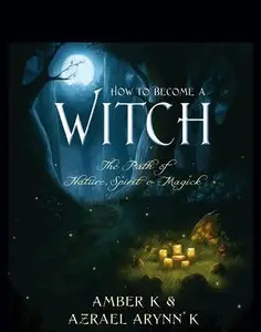 How to Become a Witch: The Path of Nature, Spirit & Magick (Repost)