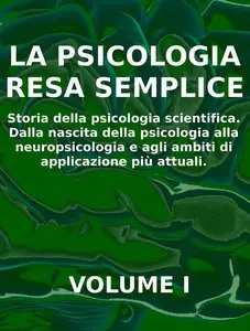 La psicologia resa semplice - vol 1 - storia della psicologia scientifica di Stefano Calicchio