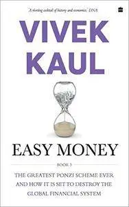 Easy Money: The Greatest Ponzi Scheme Ever and How It Threatens to Destroy the Global Financial System