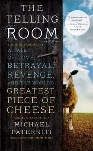 The Telling Room: A Tale of Love, Betrayal, Revenge, and the World's Greatest Piece of Cheese (Repost)