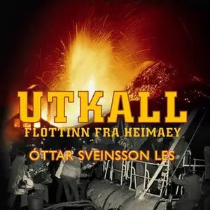 «Útkall: Flóttinn frá Heimaey» by Óttar Sveinsson