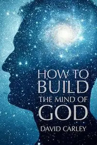 «How To Build The Mind Of God» by David Carley