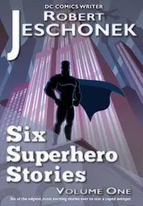 «Six Superhero Stories» by Robert Jeschonek