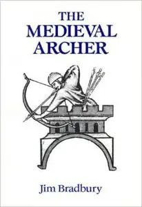 The Medieval Archer by Jim Bradbury