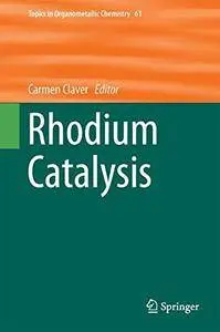 Rhodium Catalysis (Topics in Organometallic Chemistry)