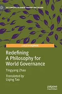 Redefining A Philosophy for World Governance (Key Concepts in Chinese Thought and Culture)