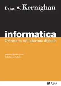 Brian W. Kernighan - Informatica. Orientarsi nel labirinto digitale