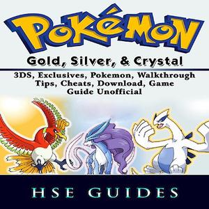«Pokemon Gold, Silver, & Crystal 3DS, Exclusives, Pokemon, Walkthrough, Tips, Cheats, Download, Game Guide Unofficial» b