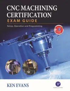 CNC Machining Certification Exam Guide: Setup, Operation, and Programming