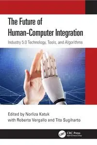 The Future of Human-computer Integration: Industry 5.0 Technology, Tools and Algorithms