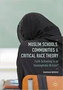 Muslim Schools, Communities and Critical Race Theory: Faith Schooling in an Islamophobic Britain?