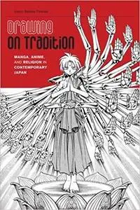 Drawing on Tradition Manga, Anime, and Religion in Contemporary Japan