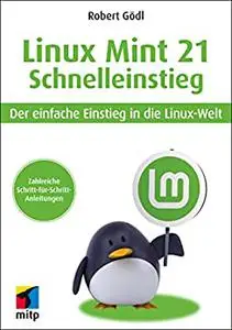 Linux Mint 21 Schnelleinstieg: Der einfache Einstieg in die Linux-Welt