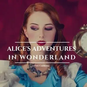 «Alice's Adventures in Wonderland» by Lewis Carroll