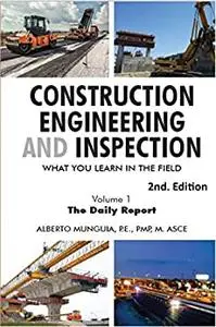 CONSTRUCTION ENGINEERING AND INSPECTION: WHAT YOU LEARN IN THE FIELD. - The Daily Report (2nd Edition)