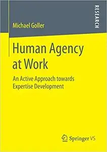 Human Agency at Work : An Active Approach towards Expertise Development (Repost)