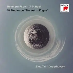 Duo Tal & Groethuysen - J.S. Bach & Reinhard Febel: 18 Studies on 'The Art of Fugue' (2020)