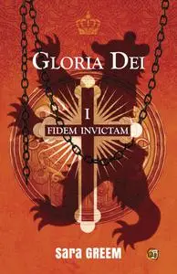 Sara Greem, "Gloria Dei, tome 1 : Fidem Invictam"